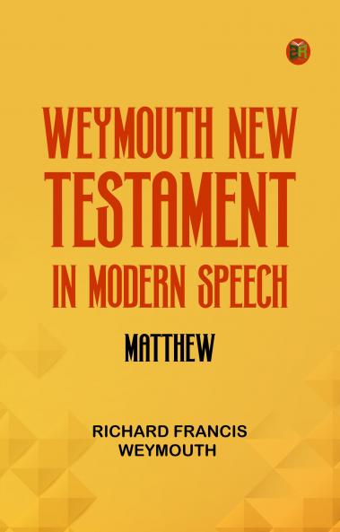 Weymouth New Testament in Modern Speech Matthew