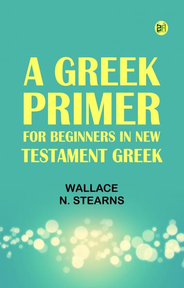 A Greek Primer: For Beginners in New Testament Greek