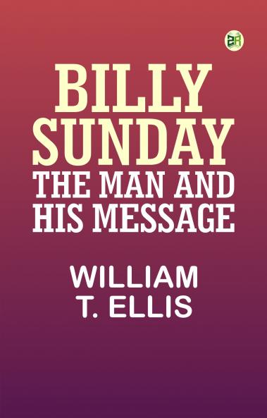 Billy Sunday the Man and His Message