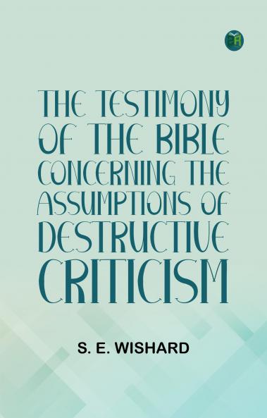 The Testimony of the Bible Concerning the Assumptions of Destructive Criticism