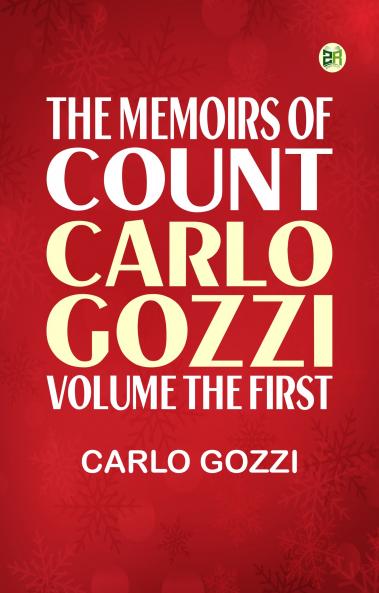 The Memoirs of Count Carlo Gozzi; Volume the First