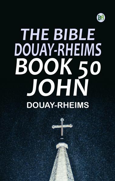 The Bible Douay-Rheims Book 50: John