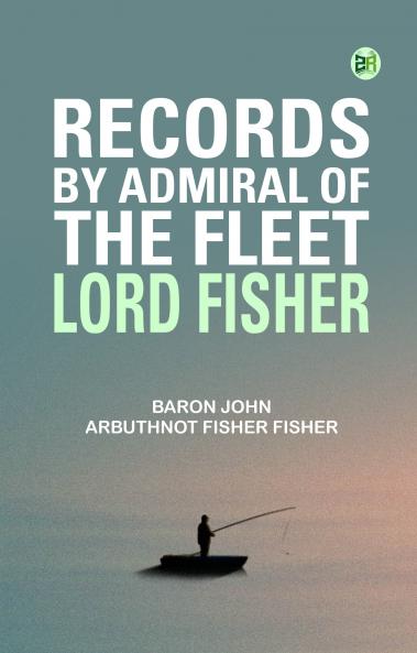 RECORDS BY ADMIRAL OF THE FLEET LORD FISHER