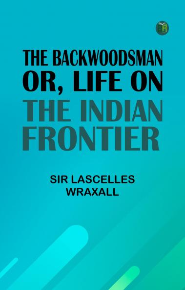 The Backwoodsman; Or Life on the Indian Frontier