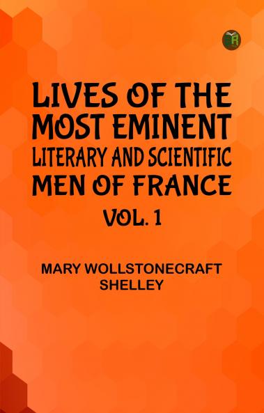 Lives of the most eminent literary and scientific men of France Vol. 1