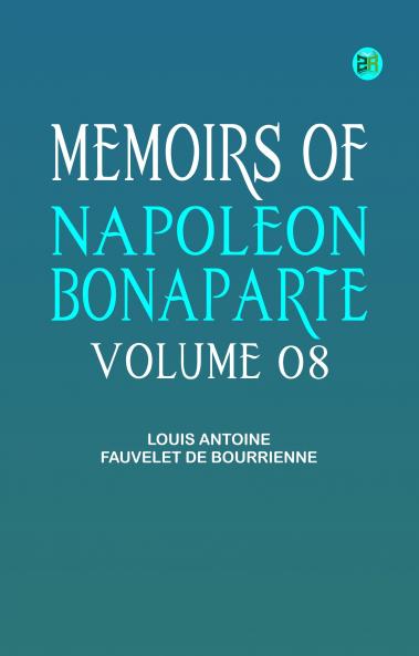 Memoirs of Napoleon Bonaparte -- Volume 08