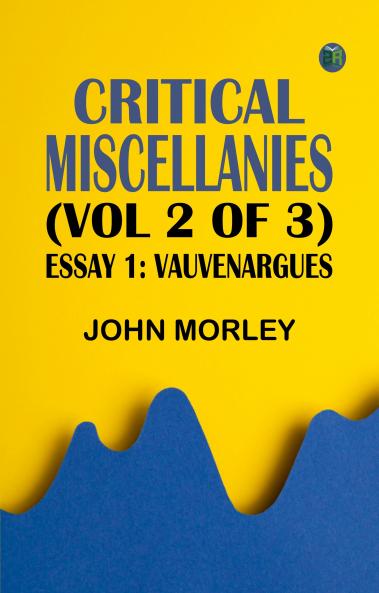 Critical Miscellanies (Vol 2 of 3) Essay 1: Vauvenargues