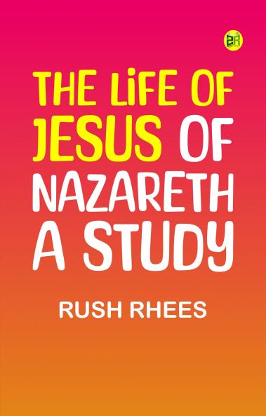 The Life of Jesus of Nazareth: A Study
