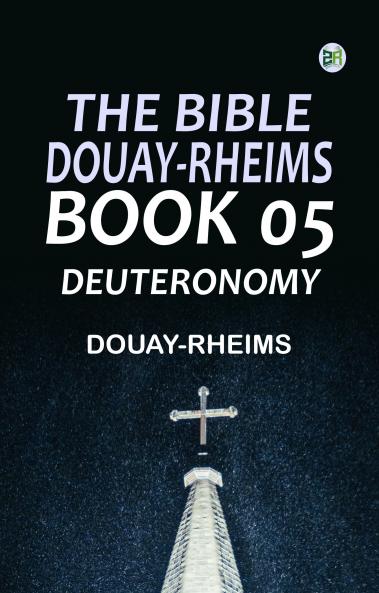 The Bible Douay-Rheims Book 05: Deuteronomy