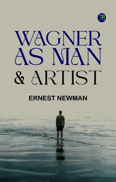 Wagner as Man & Artist