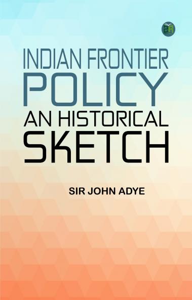 Indian Frontier Policy; an historical sketch