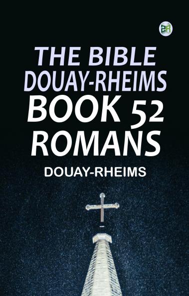 The Bible Douay-Rheims Book 52: Romans