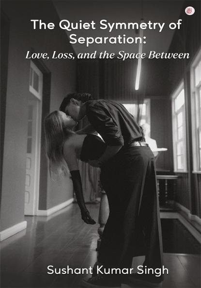 The Quiet Symmetry of Separation: Love Loss and the Space Between