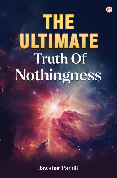 The Ultimate Truth Of Nothingness