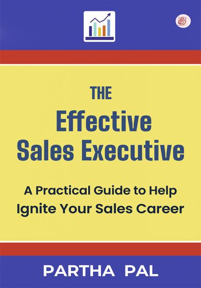 The Effective Sales Executive a Practical Guide to Help Ignite your Sales Career