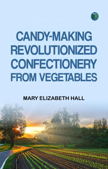 Candy-Making Revolutionized: Confectionery from Vegetables