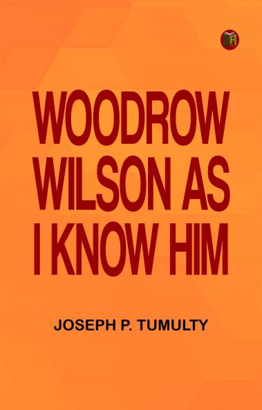 Woodrow Wilson as I Know Him