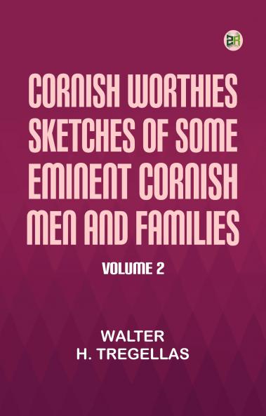 Cornish Worthies: Sketches of Some Eminent Cornish Men and Families Volume 2