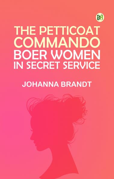 The Petticoat Commando: Boer Women in Secret Service