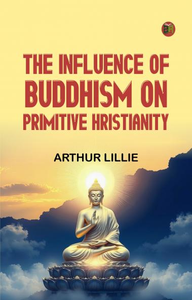 THE INFLUENCE OF BUDDHISM ON PRIMITIVE HRISTIANITY