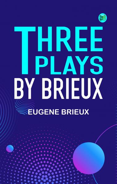 Three Plays by Brieux