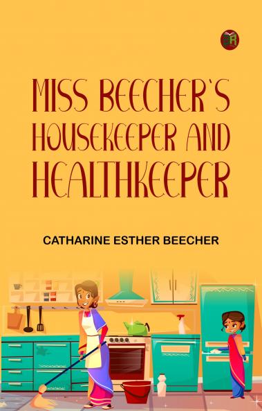 Miss Beecher's Housekeeper and Healthkeeper