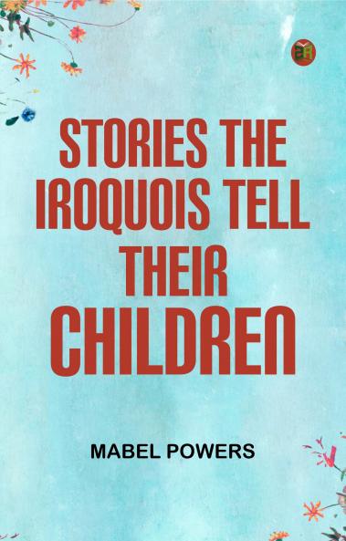Stories the Iroquois Tell Their Children