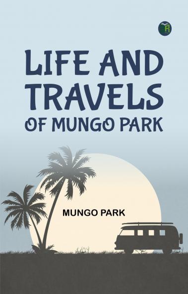 Life and Travels of Mungo Park