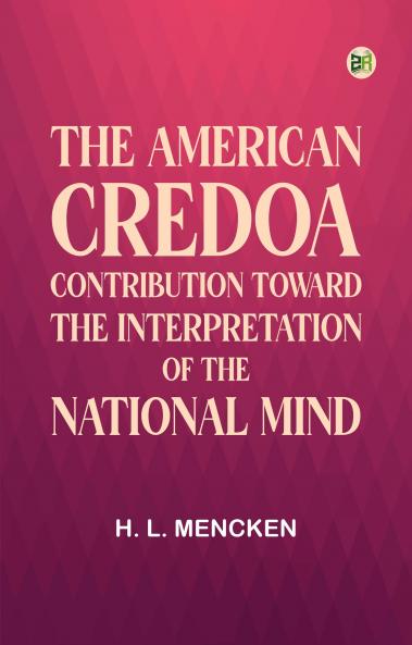 The American CredoA Contribution Toward the Interpretation of the National Mind