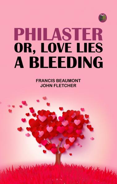 Philaster; Or Love Lies a Bleeding
