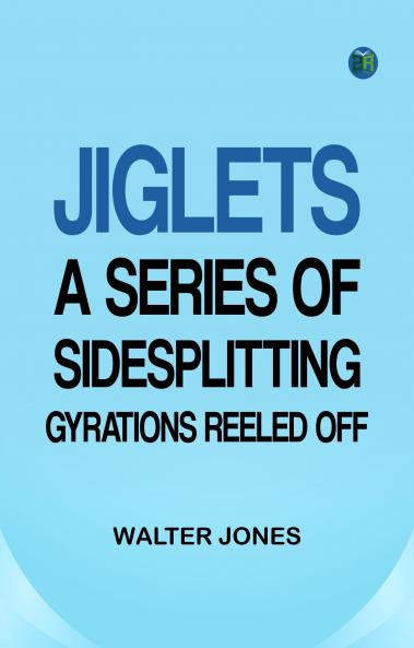 Jiglets: A series of sidesplitting gyrations reeled off--