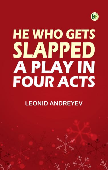 He Who Gets Slapped: A Play in Four Acts
