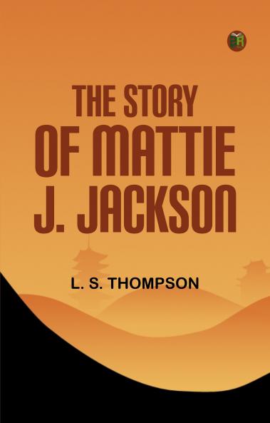 The Story of Mattie J. Jackson