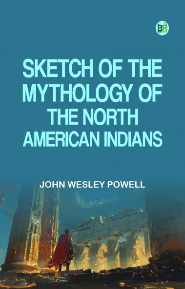 Sketch of the Mythology of the North American Indians
