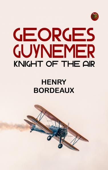Georges Guynemer: Knight of the Air