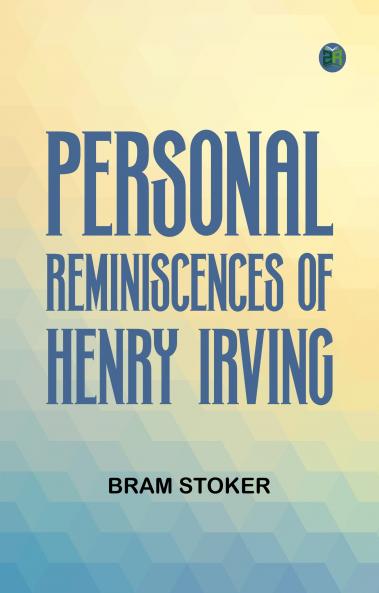 Personal reminiscences of Henry Irving