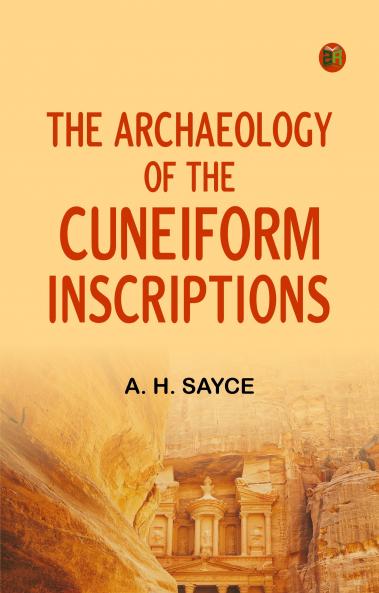 The archaeology of the cuneiform inscriptions