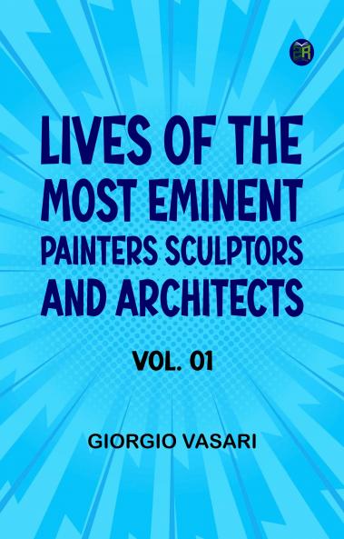 Lives of the Most Eminent Painters Sculptors and Architects Vol. 01