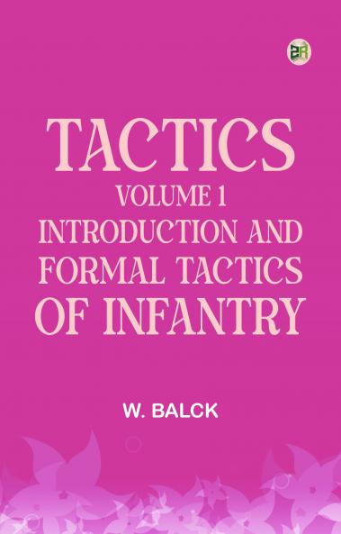 Tactics Volume 1. Introduction and Formal Tactics of Infantry
