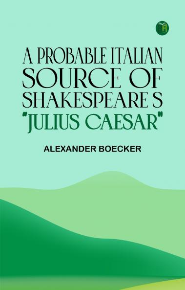 A Probable Italian Source of Shakespeare's Julius Caesar