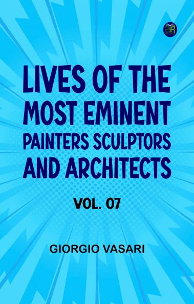 Lives of the most Eminent Painters Sculptors and Architects Vol. 07