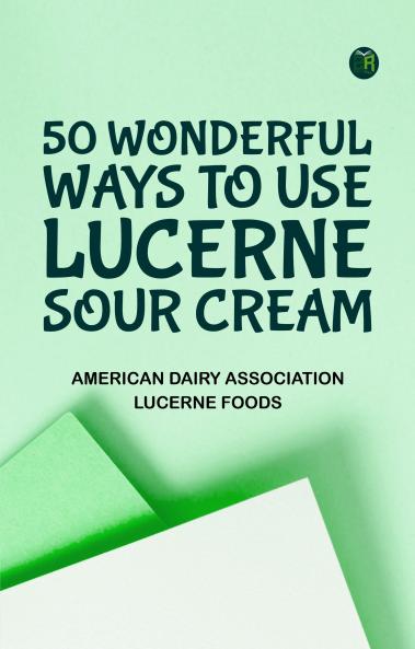 50 Wonderful Ways to Use Lucerne Sour Cream