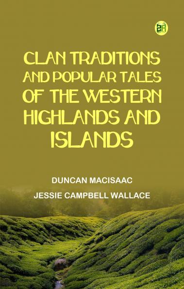 Clan Traditions and Popular Tales of the Western Highlands and Islands