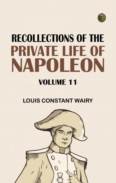 Recollections of the Private Life of Napoleon -- Volume 11