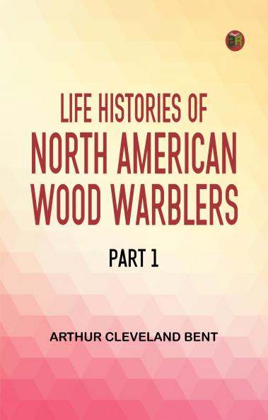 Life Histories of North American Wood Warblers Part 1
