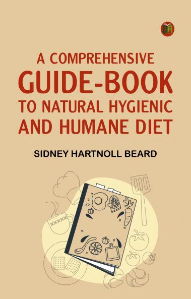 A Comprehensive Guide-Book to Natural Hygienic and Humane Diet