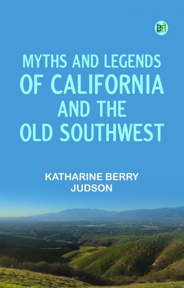 Myths and Legends of California and the Old Southwest