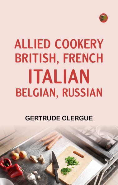 Allied Cookery: British French Italian Belgian Russian