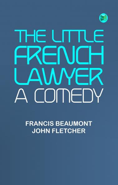 The Little French Lawyer: A Comedy