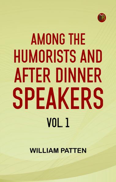 Among the Humorists and After Dinner Speakers Vol. 1